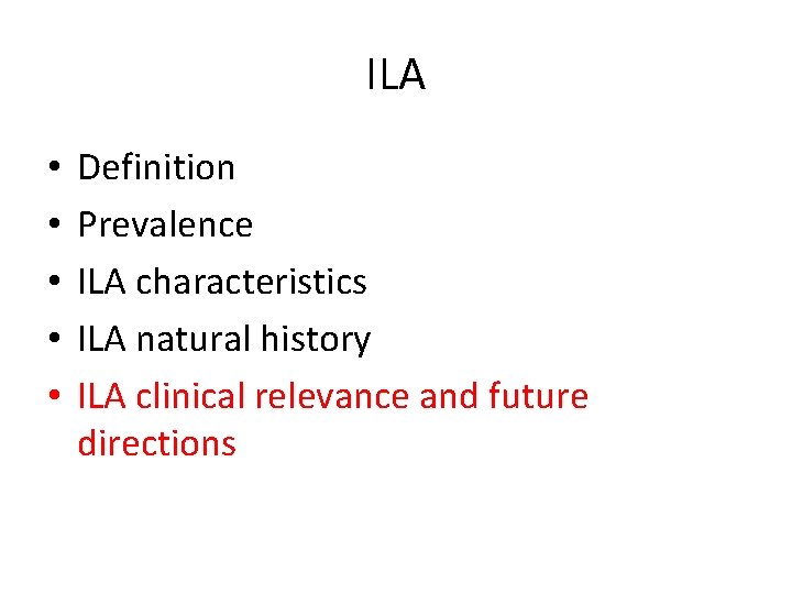 ILA • • • Definition Prevalence ILA characteristics ILA natural history ILA clinical relevance