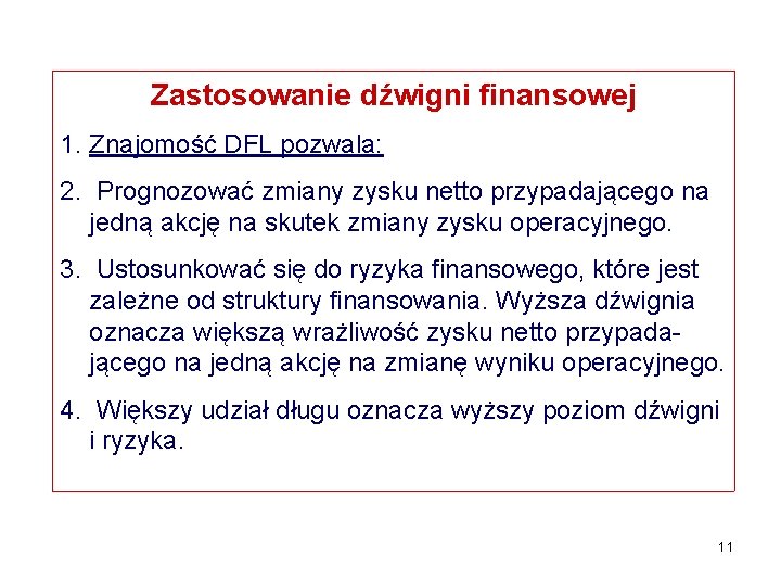 Zastosowanie dźwigni finansowej 1. Znajomość DFL pozwala: 2. Prognozować zmiany zysku netto przypadającego na