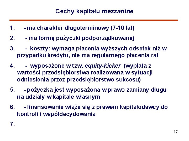 Cechy kapitału mezzanine 1. - ma charakter długoterminowy (7 -10 lat) 2. - ma