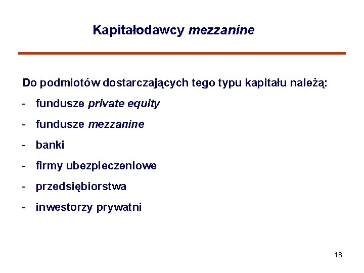 Kapitałodawcy mezzanine Do podmiotów dostarczających tego typu kapitału należą: - fundusze private equity -