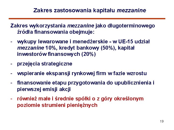 Zakres zastosowania kapitału mezzanine Zakres wykorzystania mezzanine jako długoterminowego źródła finansowania obejmuje: - wykupy