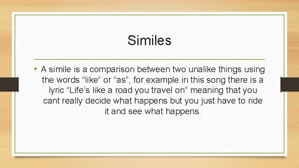 Similes • A simile is a comparison between two unalike things using the words