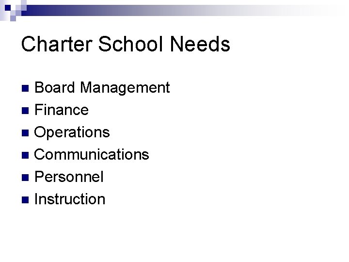 Charter School Needs Board Management n Finance n Operations n Communications n Personnel n