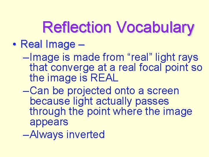 Reflection Vocabulary • Real Image – – Image is made from “real” light rays