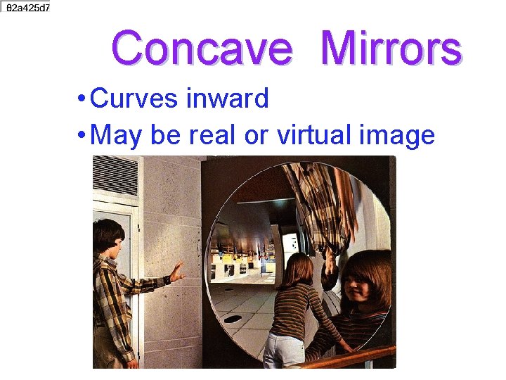 Concave Mirrors • Curves inward • May be real or virtual image 