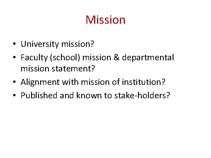 Mission • University mission? • Faculty (school) mission & departmental mission statement? • Alignment