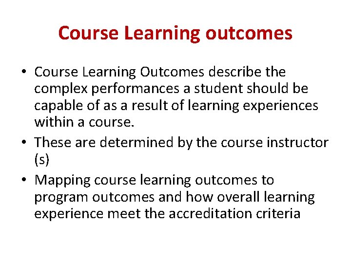 Course Learning outcomes • Course Learning Outcomes describe the complex performances a student should