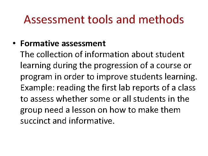 Assessment tools and methods • Formative assessment The collection of information about student learning