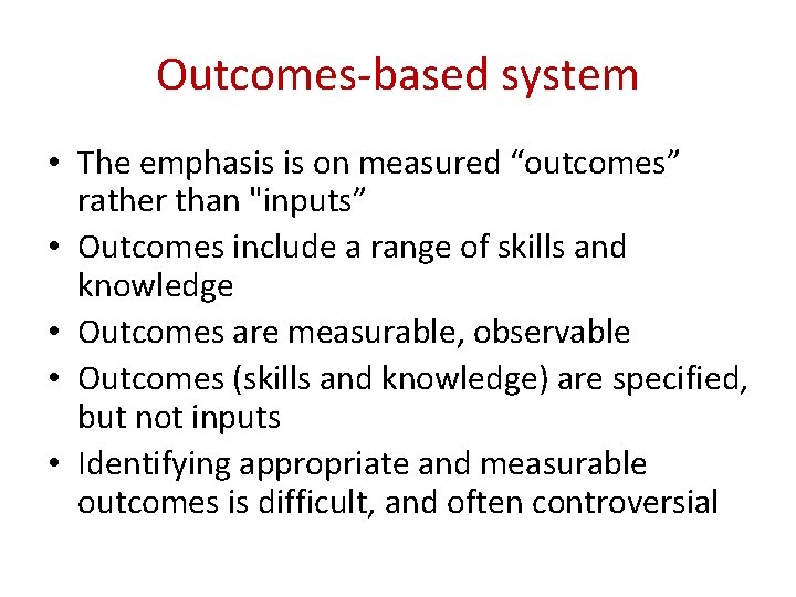 Outcomes-based system • The emphasis is on measured “outcomes” rather than "inputs” • Outcomes