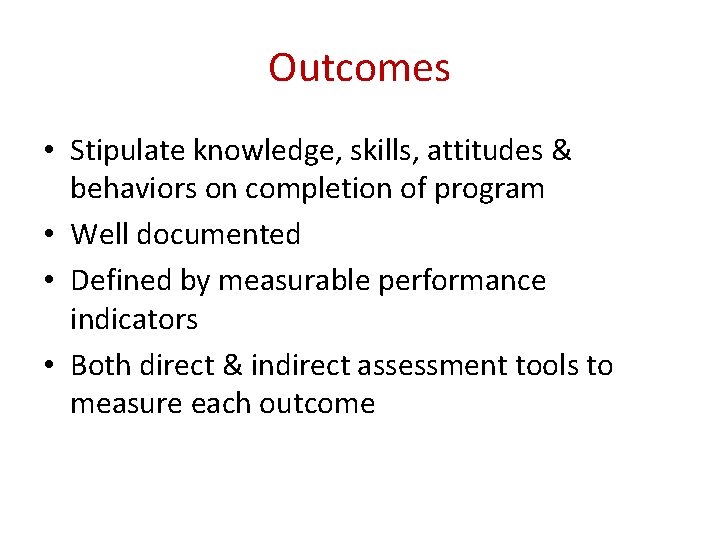 Outcomes • Stipulate knowledge, skills, attitudes & behaviors on completion of program • Well