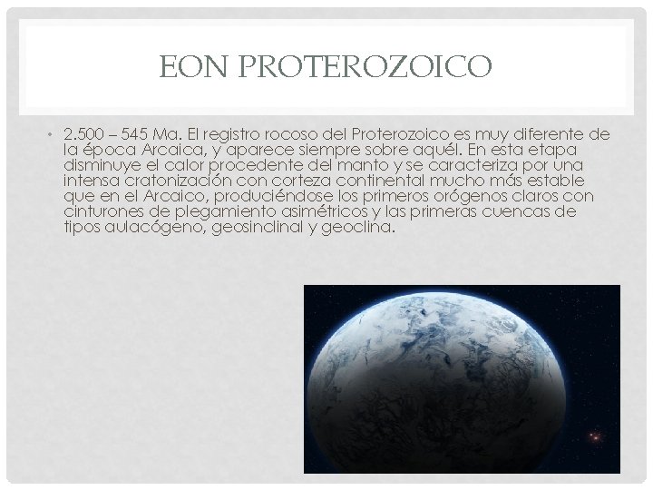 EON PROTEROZOICO • 2. 500 – 545 Ma. El registro rocoso del Proterozoico es