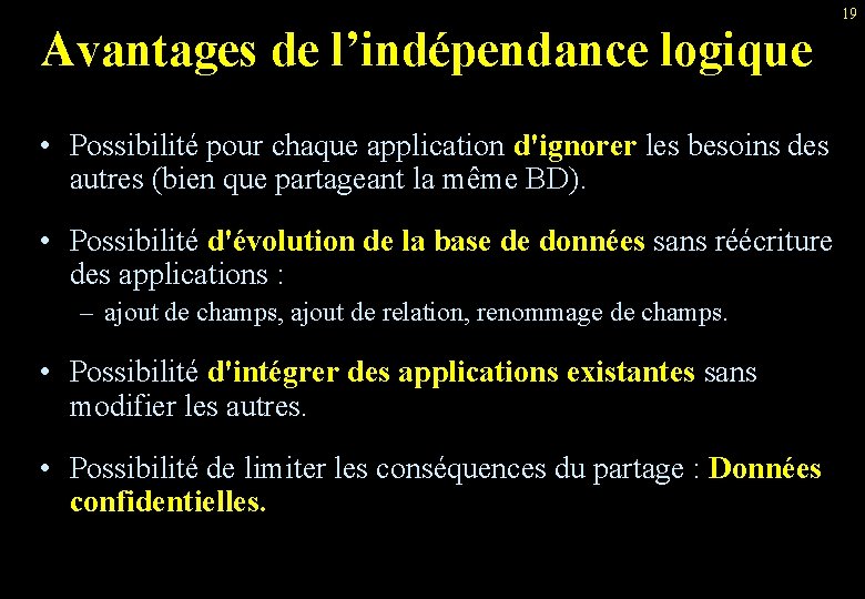 Avantages de l’indépendance logique • Possibilité pour chaque application d'ignorer les besoins des autres