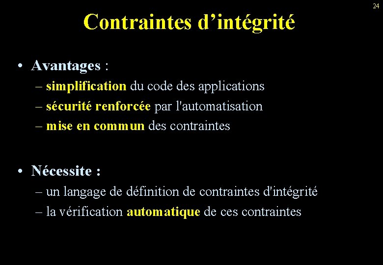 Contraintes d’intégrité • Avantages : – simplification du code des applications – sécurité renforcée
