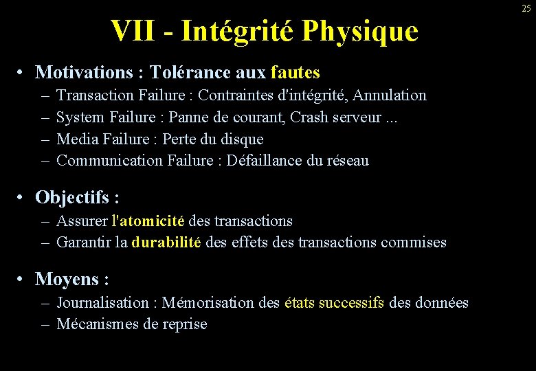 VII - Intégrité Physique • Motivations : Tolérance aux fautes – – Transaction Failure