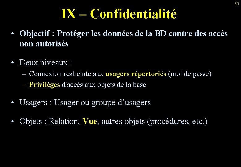 IX – Confidentialité • Objectif : Protéger les données de la BD contre des