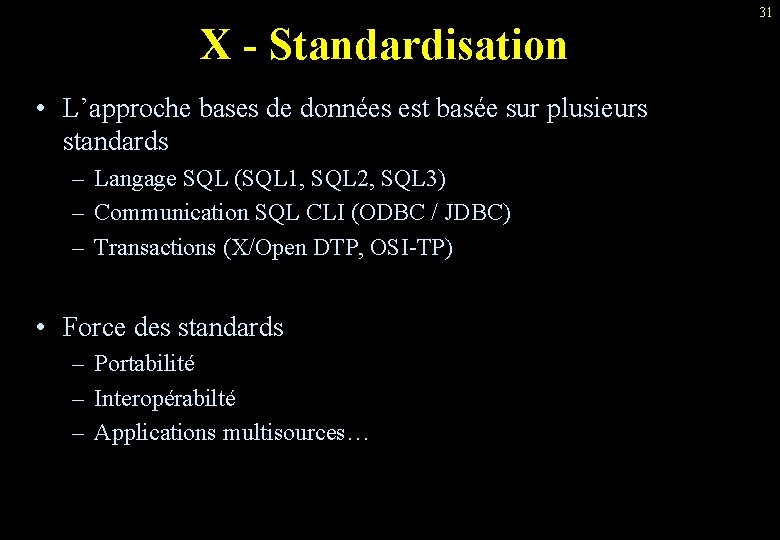 X - Standardisation • L’approche bases de données est basée sur plusieurs standards –