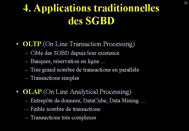 4. Applications traditionnelles des SGBD • OLTP (On Line Transaction Processing) – – Cible
