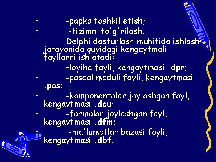  • -papka tashkil etish; • -tizimni to'g'rilash. • Delphi dasturlash muhitida ishlash jarayonida