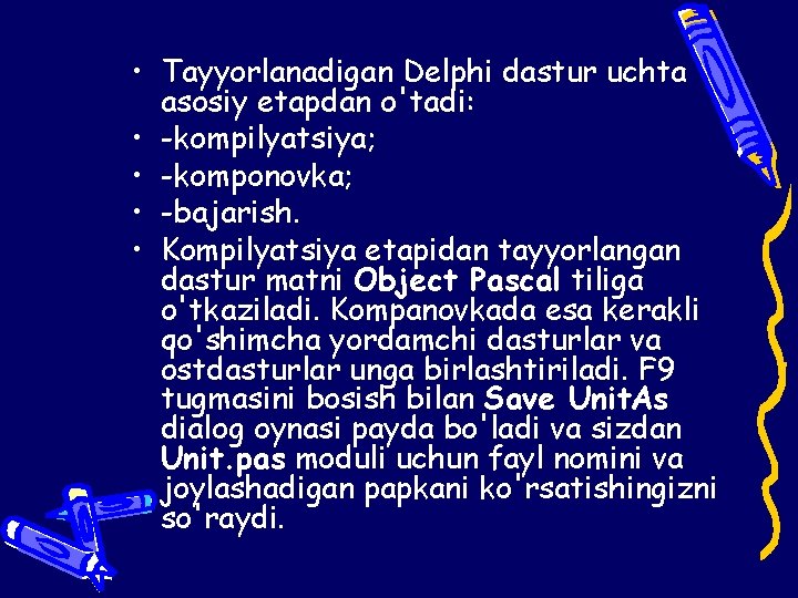  • Tayyorlanadigan Delphi dastur uchta asosiy etapdan o'tadi: • -kompilyatsiya; • -komponovka; •