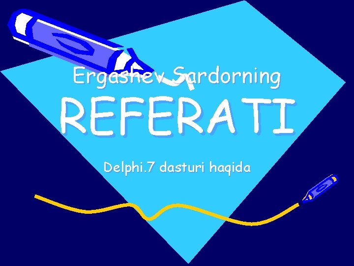 Ergashev Sardorning REFERATI Delphi. 7 dasturi haqida 