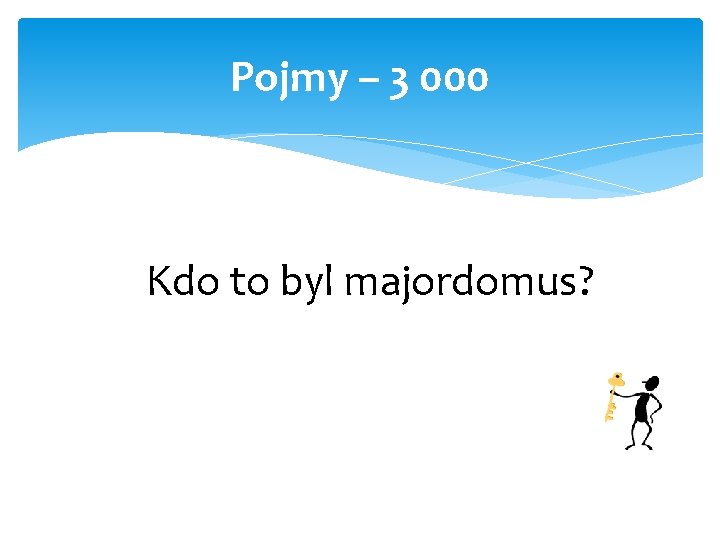 Pojmy – 3 000 Kdo to byl majordomus? 