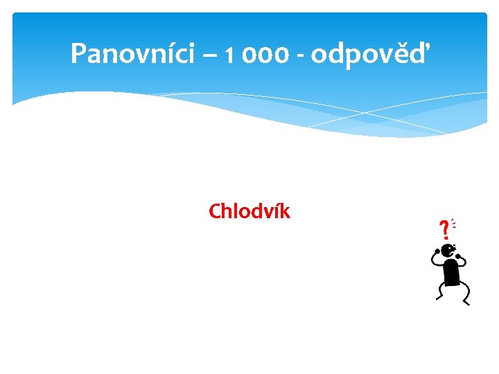 Panovníci – 1 000 - odpověď Chlodvík 