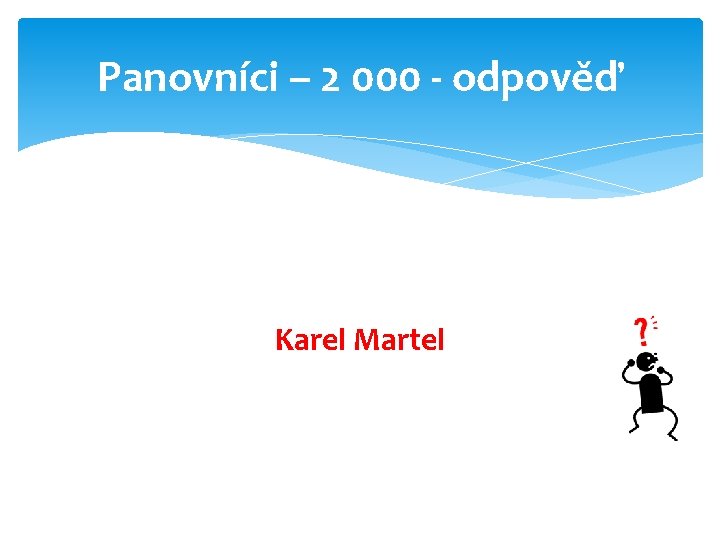 Panovníci – 2 000 - odpověď Karel Martel 