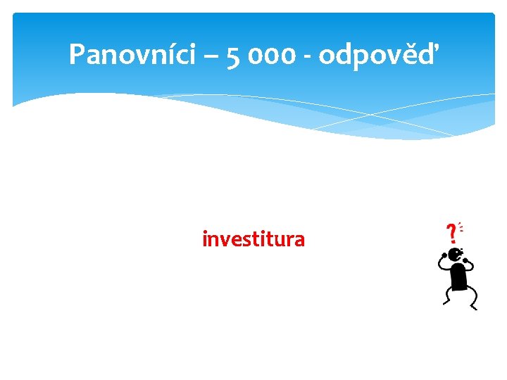 Panovníci – 5 000 - odpověď investitura 