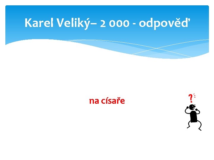 Karel Veliký– 2 000 - odpověď na císaře 