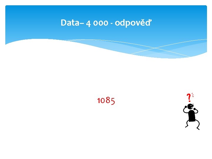 Data– 4 000 - odpověď 1085 