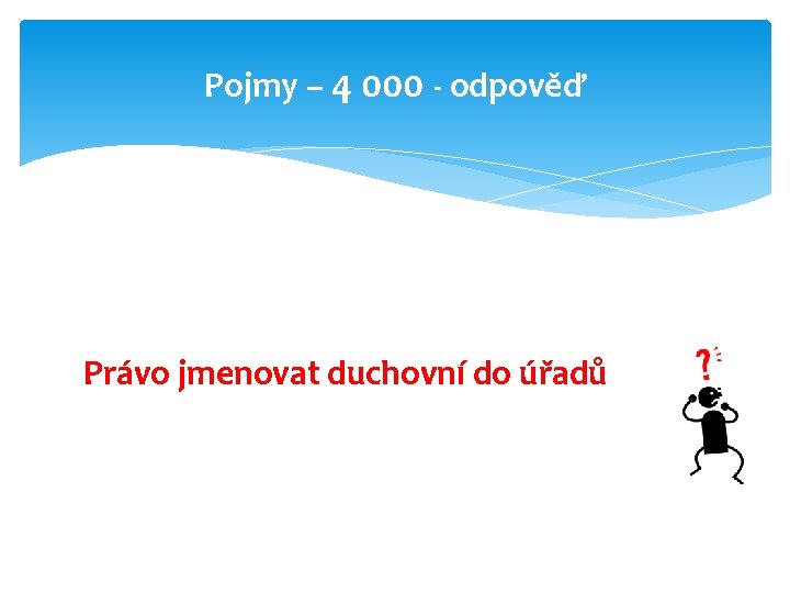 Pojmy – 4 000 - odpověď Právo jmenovat duchovní do úřadů 