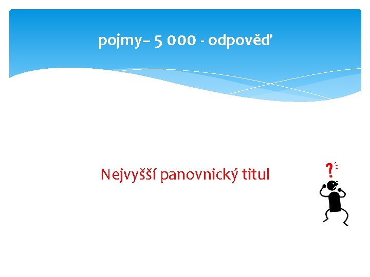 pojmy– 5 000 - odpověď Nejvyšší panovnický titul 