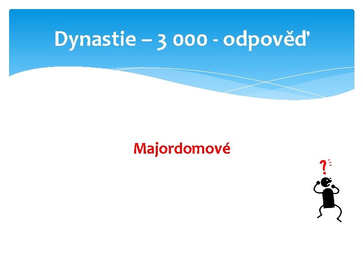 Dynastie – 3 000 - odpověď Majordomové 