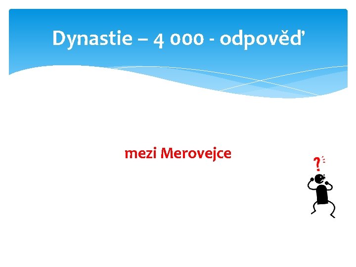 Dynastie – 4 000 - odpověď mezi Merovejce 