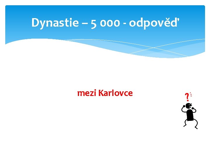 Dynastie – 5 000 - odpověď mezi Karlovce 