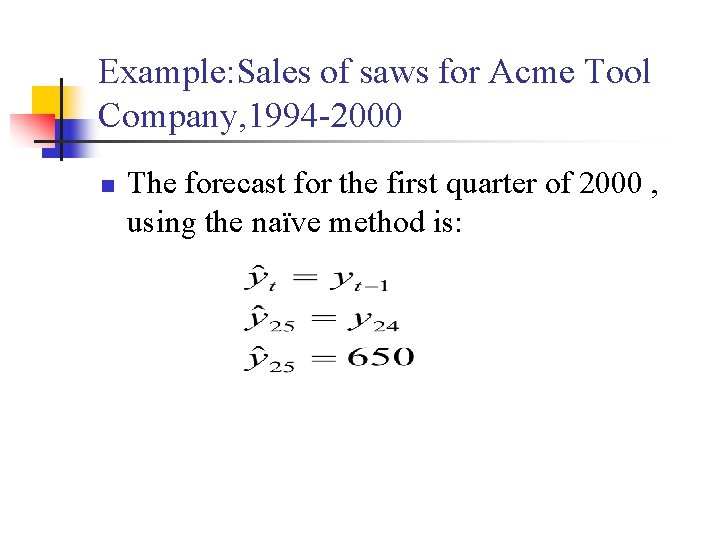 Example: Sales of saws for Acme Tool Company, 1994 -2000 n The forecast for
