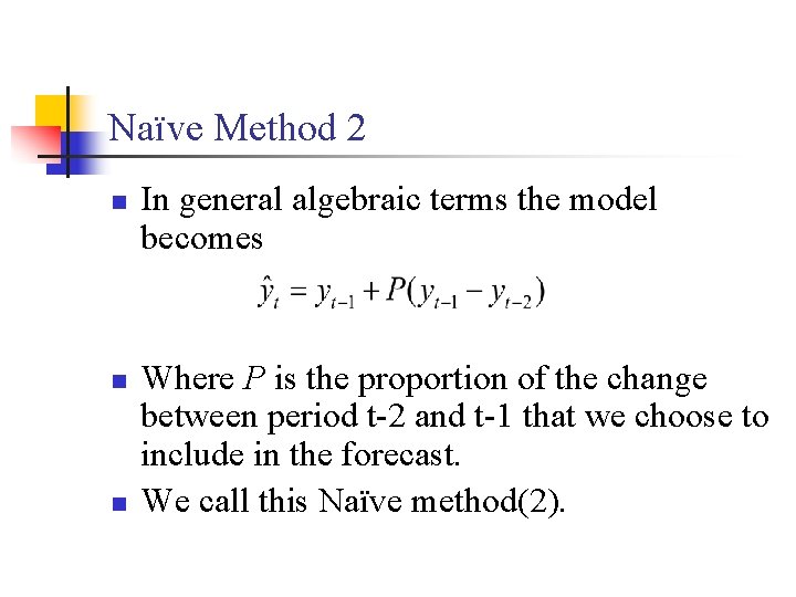 Naïve Method 2 n n n In general algebraic terms the model becomes Where