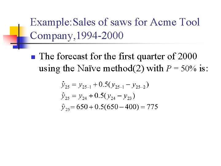 Example: Sales of saws for Acme Tool Company, 1994 -2000 n The forecast for