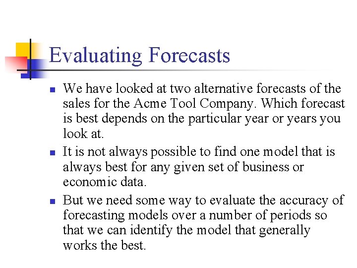 Evaluating Forecasts n n n We have looked at two alternative forecasts of the