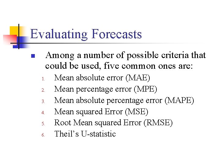 Evaluating Forecasts Among a number of possible criteria that could be used, five common