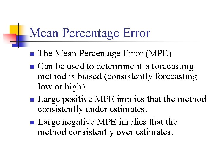 Mean Percentage Error n n The Mean Percentage Error (MPE) Can be used to