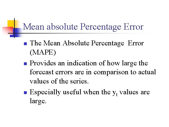 Mean absolute Percentage Error n n n The Mean Absolute Percentage Error (MAPE) Provides