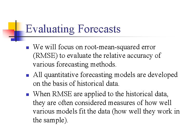 Evaluating Forecasts n n n We will focus on root-mean-squared error (RMSE) to evaluate
