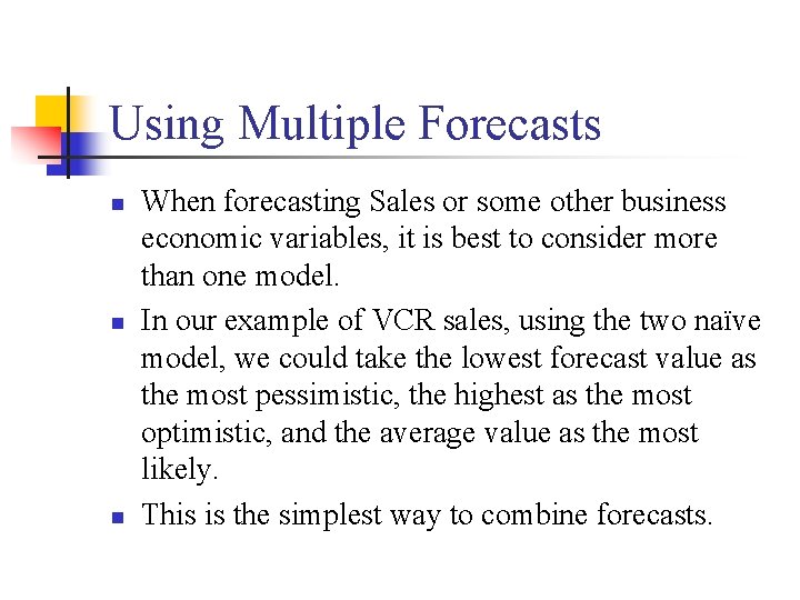 Using Multiple Forecasts n n n When forecasting Sales or some other business economic