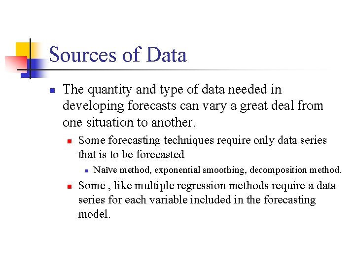 Sources of Data n The quantity and type of data needed in developing forecasts