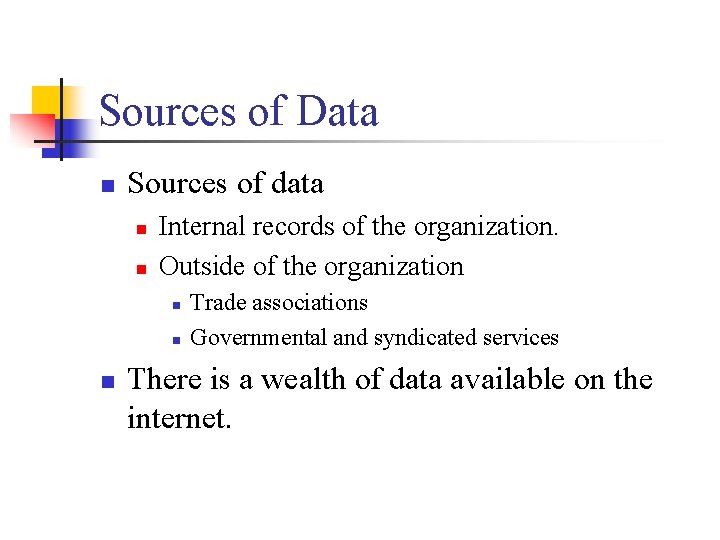 Sources of Data n Sources of data n n Internal records of the organization.