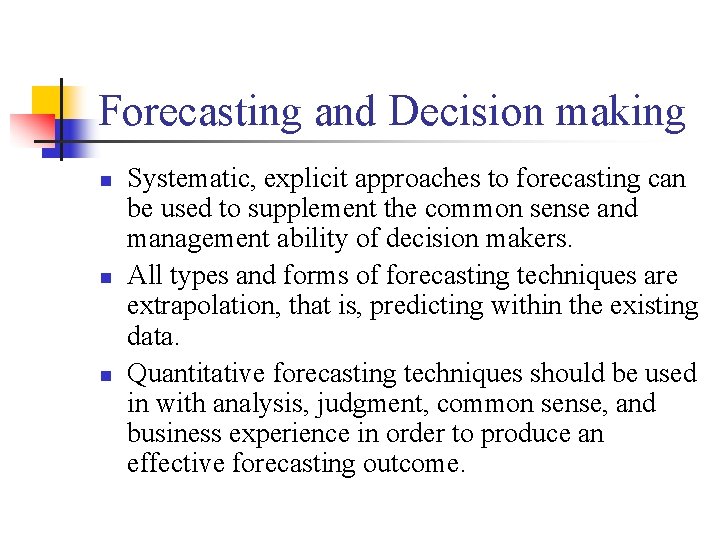 Forecasting and Decision making n n n Systematic, explicit approaches to forecasting can be