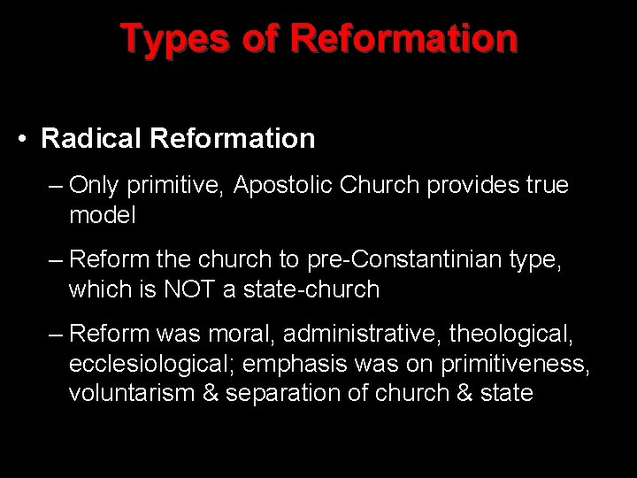 Types of Reformation • Radical Reformation – Only primitive, Apostolic Church provides true model