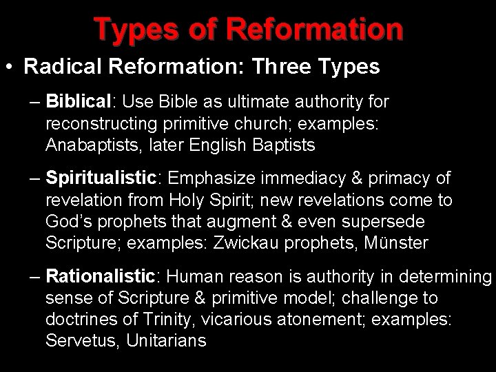 Types of Reformation • Radical Reformation: Three Types – Biblical: Use Bible as ultimate
