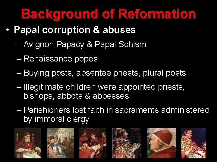 Background of Reformation • Papal corruption & abuses – Avignon Papacy & Papal Schism
